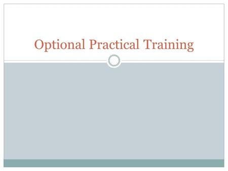 Optional Practical Training. What is OPT? Optional Practical Training—work authorization granted by USCIS for students in F-1 status. 12 months experience.