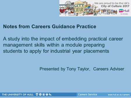 Notes from Careers Guidance Practice A study into the impact of embedding practical career management skills within a module preparing students to apply.
