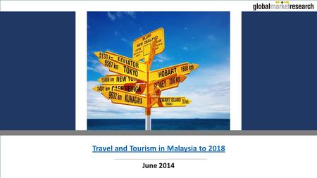 Travel and Tourism in Malaysia to 2018 June 2014.