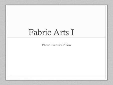 Fabric Arts I Photo Transfer Pillow. Steps 1 & 2 Pin your “A” strips to your “C” strips with face sides together.
