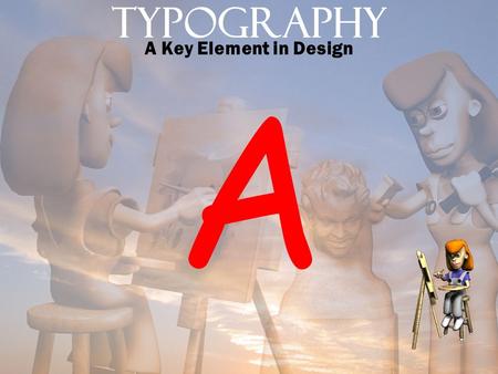 Typography A Key Element in Design A. Definition of Typography Typography is the appearance and arrangement of the characters that make up text on a page.