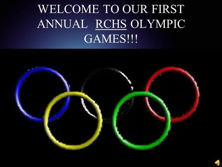 WELCOME TO OUR FIRST ANNUAL RCHS OLYMPIC GAMES!!!