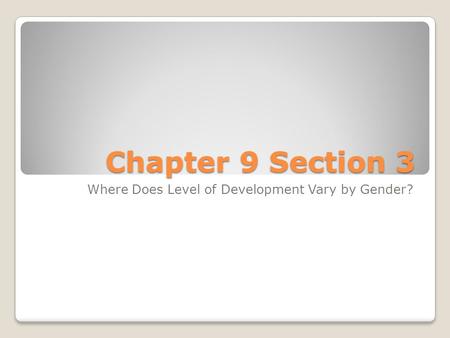 Chapter 9 Section 3 Where Does Level of Development Vary by Gender?