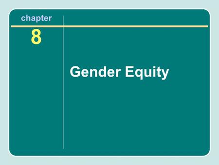 Chapter 8 Gender Equity. Chapter Objectives After reading this chapter, you will know the following: The various federal gender equity laws and how they.