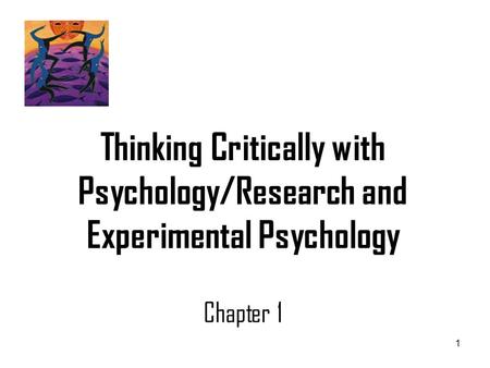 1 Thinking Critically with Psychology/Research and Experimental Psychology Chapter 1.