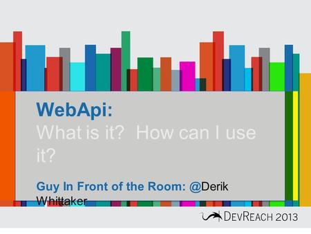 WebApi: What is it? How can I use it? Guy In Front of the Whittaker.