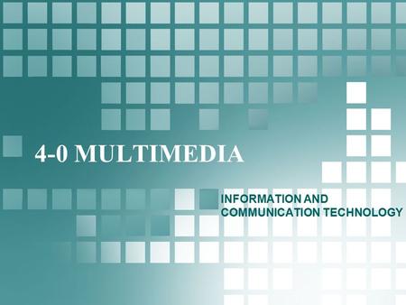 4-0 MULTIMEDIA INFORMATION AND COMMUNICATION TECHNOLOGY.