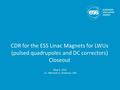 CDR for the ESS Linac Magnets for LWUs (pulsed quadrupoles and DC correctors) Closeout May 4, 2016 J.G. Weisend II, Chairman CDR.