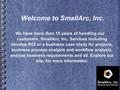 Welcome to SmallArc, Inc. We have more than 15 years of handling our customers. SmallArc, Inc. Services including develop ROI or a business case study.