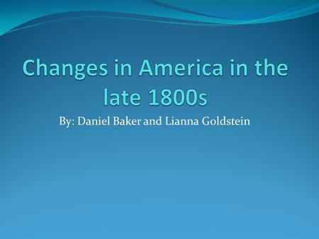 By: Daniel Baker and Lianna Goldstein. New Innovations and Technology New inventions and creations were the foundation for the new modern American life.