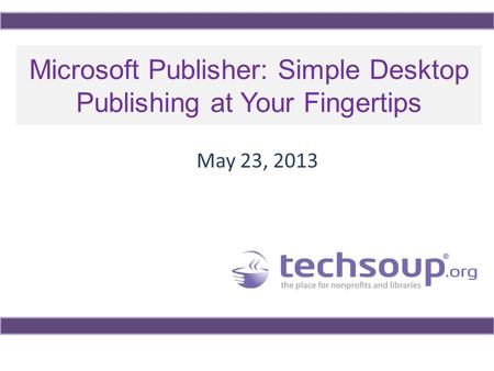 Microsoft Publisher: Simple Desktop Publishing at Your Fingertips May 23, 2013.