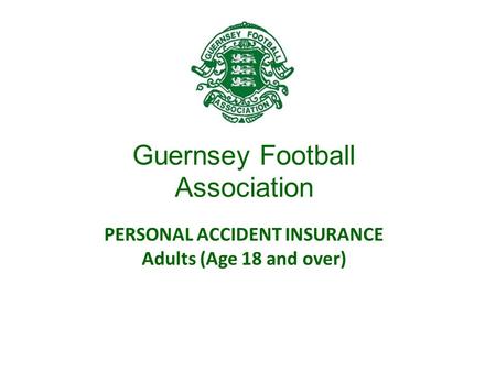 Guernsey Football Association PERSONAL ACCIDENT INSURANCE Adults (Age 18 and over)