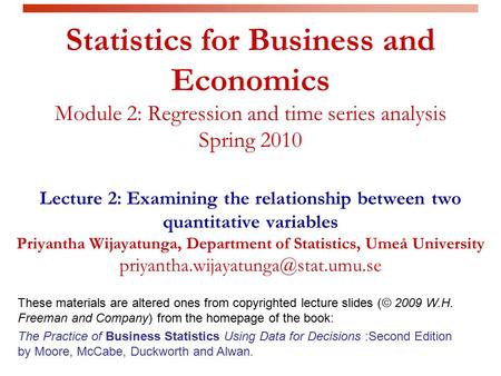 Statistics for Business and Economics Module 2: Regression and time series analysis Spring 2010 Lecture 2: Examining the relationship between two quantitative.