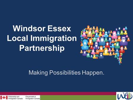 Windsor Essex Local Immigration Partnership Making Possibilities Happen.