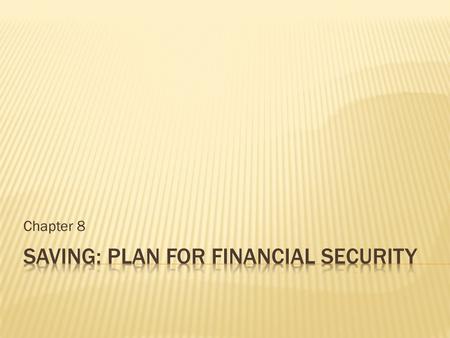 Chapter 8. 1. Saving 2. Commercial Bank 3. Savings Bank 4. Credit Union 5. Savings Account 6. Certificate of Deposit 7. Money Market Account 8. Annual.
