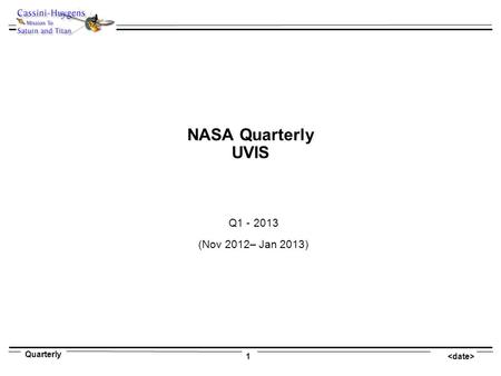 Quarterly 1 NASA Quarterly UVIS Q1 - 2013 (Nov 2012– Jan 2013)