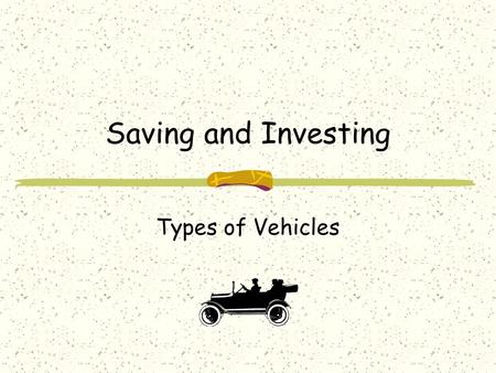 Saving and Investing Types of Vehicles Introduction Would you rather be an owner or lender? owner: own a piece of the business lender: lend money to.