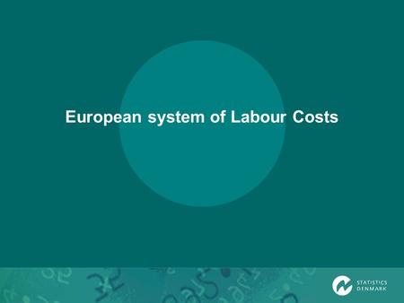 European system of Labour Costs. European Union European union; council, Parliament and Commission Eurostat is one of forty General Directorates in the.