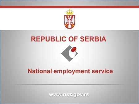 REPUBLIC OF SERBIA National employment service National employment service www.nsz.gov.rs.