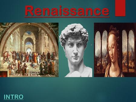 Renaissance INTRO. I. The Renaissance The period that followed the Middle Ages. It was a time of renewed interest in things of this world(non- religious)