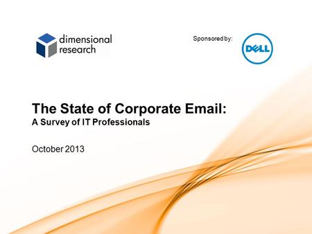 Sponsored by: 1 The State of Corporate Email: A Survey of IT Professionals October 2013.