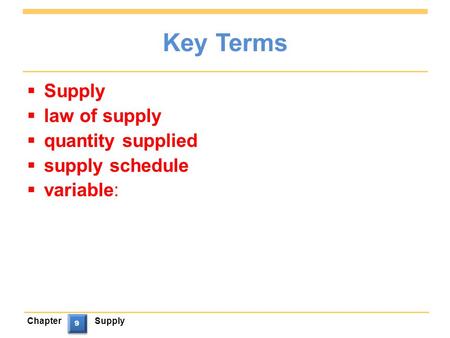 ChapterSupply 9 9 Key Terms  Supply  law of supply  quantity supplied  supply schedule  variable: