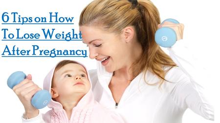 6 Tips on How To Lose Weight After Pregnancy. 6 Tips on How To Lose Weight After Pregnancy After giving birth to baby, a mom does not start to lose weight.