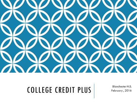 COLLEGE CREDIT PLUS Blanchester H.S. February, 2016.