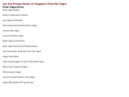 Can Any Privaye Doctor Im Singapore Prescribe Viagra Order Viagra Online taste viagra spiked existe la viagra para mujeres why viagra constipates pharmaceutical.