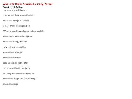 Where To Order Amoxicillin Using Paypal Buy Amoxil Online how soon amoxicillin work does a z pack have amoxicillin in it amoxicillin dosage many days is.
