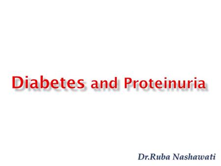 Dr.Ruba Nashawati. Diabetes  Leading cause of ESRD  30% 40%  DN  DN Risk type I = type II.
