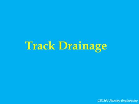 Track Drainage CE2303 Railway Engineering. Drainage-General Drainage is the natural or artificial removal of surface and sub-surface water from an area.