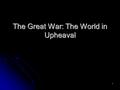 1 The Great War: The World in Upheaval. 2 Immediate Origins of World War I June 28 1914 Assassination of Archduke Francis Ferdinand (1863-1914) June 28.