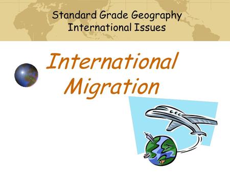 International Migration Standard Grade Geography International Issues.