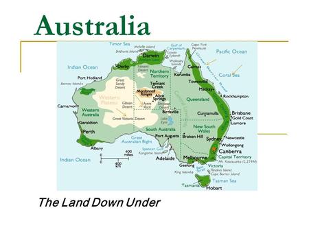 Australia The Land Down Under. Australia Geography & History SS6G12: Locate on a world and regional physical-political map: the Great Barrier Reef, Coral.