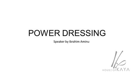 POWER DRESSING Speaker by Ibrahim Aminu. 1. What is power dressing? Power dressing is a fashion style that enables women to establish their authorities.