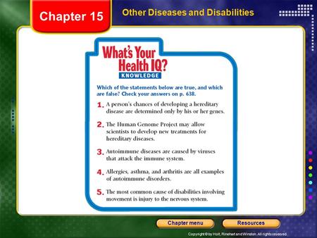 Copyright © by Holt, Rinehart and Winston. All rights reserved. ResourcesChapter menu Other Diseases and Disabilities Chapter 15.