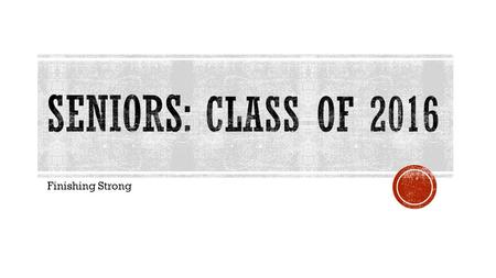 Finishing Strong. Class of 2018: Mrs. SmithClass of 2017: Mrs. Salazar Class of 2016: Mr. MancusoClass of 2019: Mr. Sabato PRIDE’S PEAK: Mrs. CassuttAt-Risk/Group.