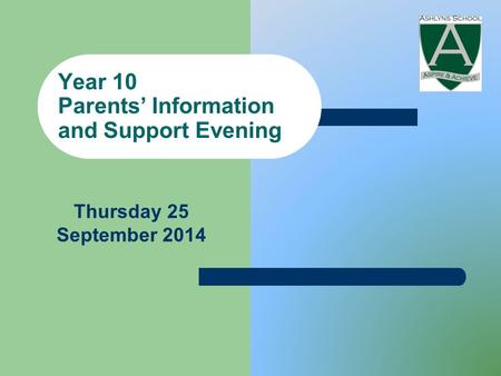 Year 10 Parents’ Information and Support Evening Thursday 25 September 2014.