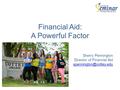 Financial Aid: A Powerful Factor Sherry Pennington Director of Financial Aid