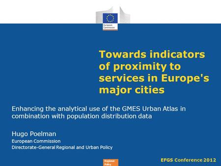 Regional Policy Towards indicators of proximity to services in Europe's major cities Enhancing the analytical use of the GMES Urban Atlas in combination.