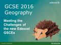 Meeting the Challenges of the new Edexcel GSCEs. Comparison alley new and old specs? Similarities Old Specifications New Specifications.