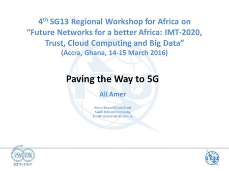 4 th SG13 Regional Workshop for Africa on “Future Networks for a better Africa: IMT-2020, Trust, Cloud Computing and Big Data” (Accra, Ghana, 14-15 March.