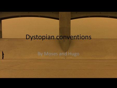 Dystopian conventions By Moses and Hugo. Setting: Future.