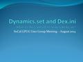 SoCal GPUG User Group Meeting – August 2014. Dynamics.set Known as the launch file Located in C:\Program Files\Microsoft Dynamics\GPyyyy Defines all components.