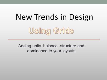 New Trends in Design Adding unity, balance, structure and dominance to your layouts.