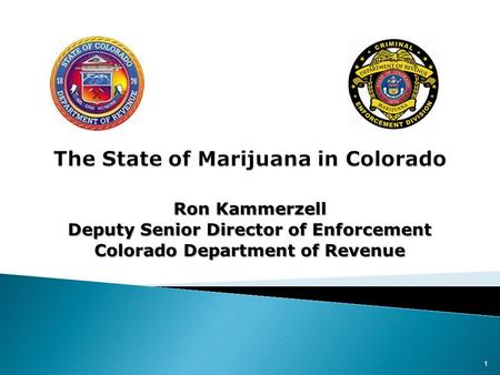 Ron Kammerzell Deputy Senior Director of Enforcement Colorado Department of Revenue 1.