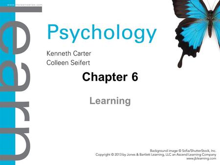 Chapter 6 Learning. Objectives 6.1 How We Learn Distinguish among three major types of learning theories focusing on behavior. 6.2 Classical Conditioning.