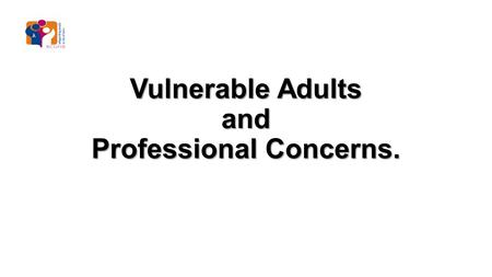 Vulnerable Adults and Professional Concerns.. Adults at Risk (Safeguarding) Adult Safeguarding An “adult at risk” is defined in the Social Services and.