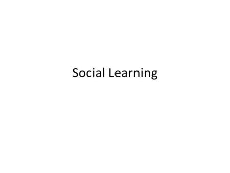 Social Learning. Classical & operant conditioning does not explain all forms of learning. Observational learning: An organism’s responding is influenced.